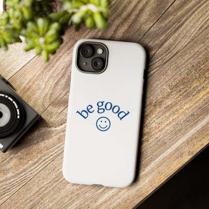 Simple Be Good Phone Case