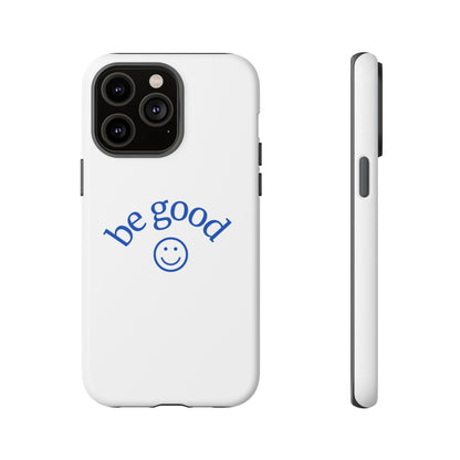 Simple Be Good Phone Case