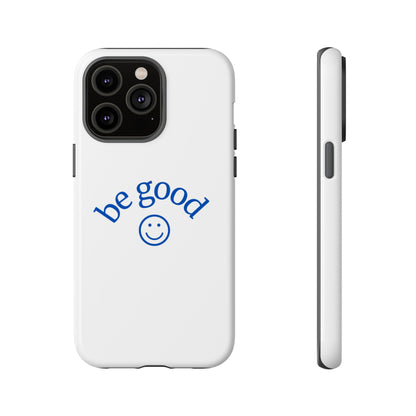 Simple Be Good Phone Case