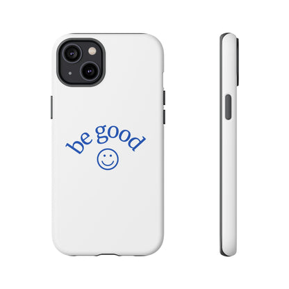 Simple Be Good Phone Case