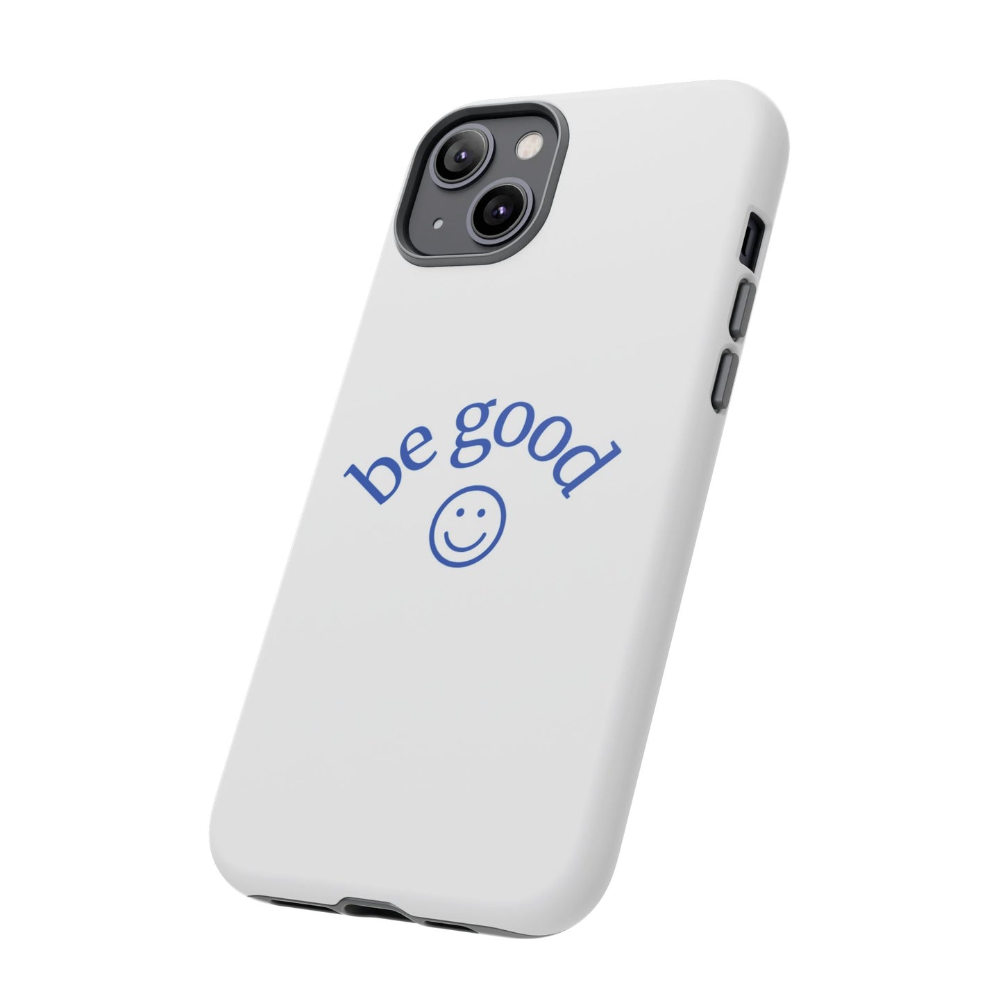 Simple Be Good Phone Case