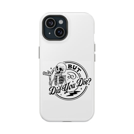 But Did You Die? Magsafe iPhone Tough Case - Techy Treasures - Phone Case 