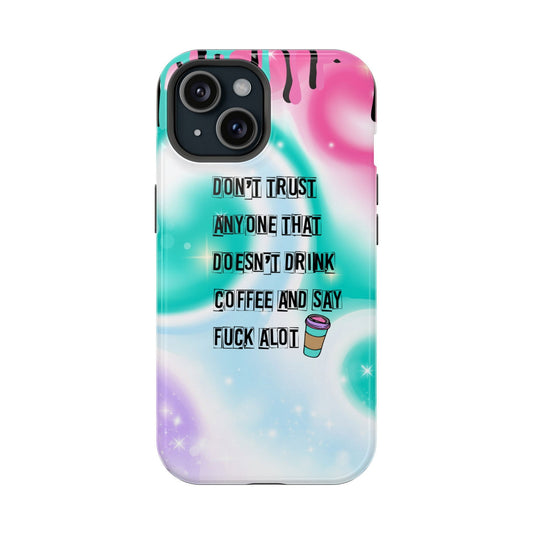 Don't Trust Anyone That Doesn't Drink Coffee and Say Fuck A Lot Magsafe iPhone Case - Techy Treasures - Mobile Phone Cases 
