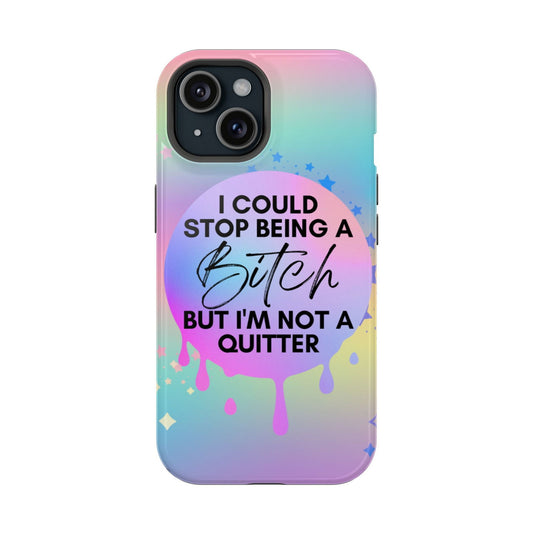 I Could Stop Being A Bitch But I'm Not A Quitter Magsafe iPhone Tough Case - Techy Treasures - Phone Case 