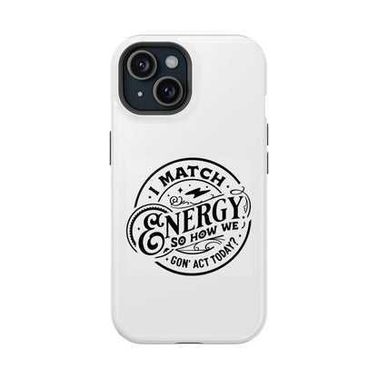 I Match Energy So How We Gon' Act Today?  Magsafe iPhone Tough Case - Techy Treasures - Phone Case 