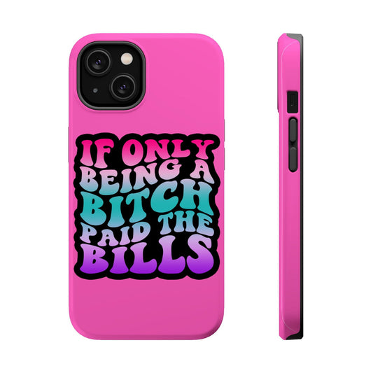 If Only Being A Bitch Paid The Bills Magsafe iPhone Tough Case - Techy Treasures - Phone Case 