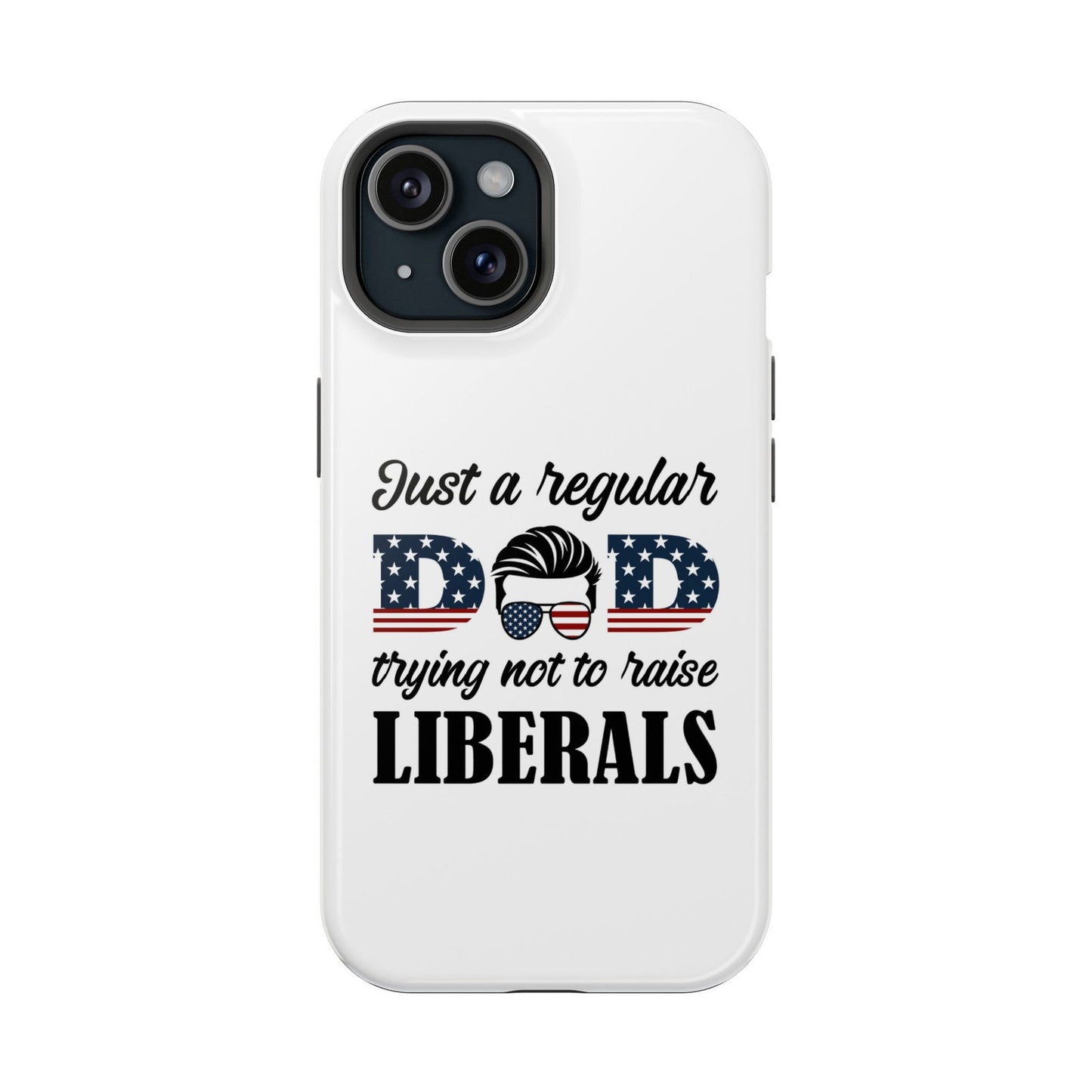 Just a Dad Trying Not To Raise Liberals Magsafe iPhone Tough Case - Techy Treasures - Phone Case 