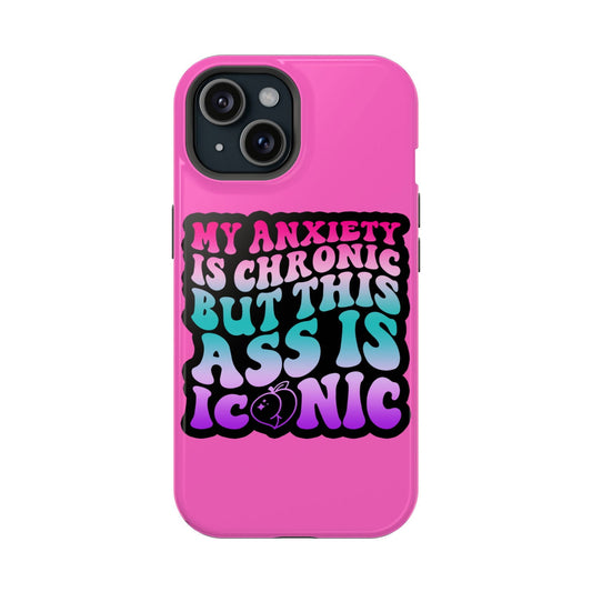 My Anxiety Is Chronic But This Ass Is Iconic Magsafe iPhone Tough Case - Techy Treasures - Phone Case 