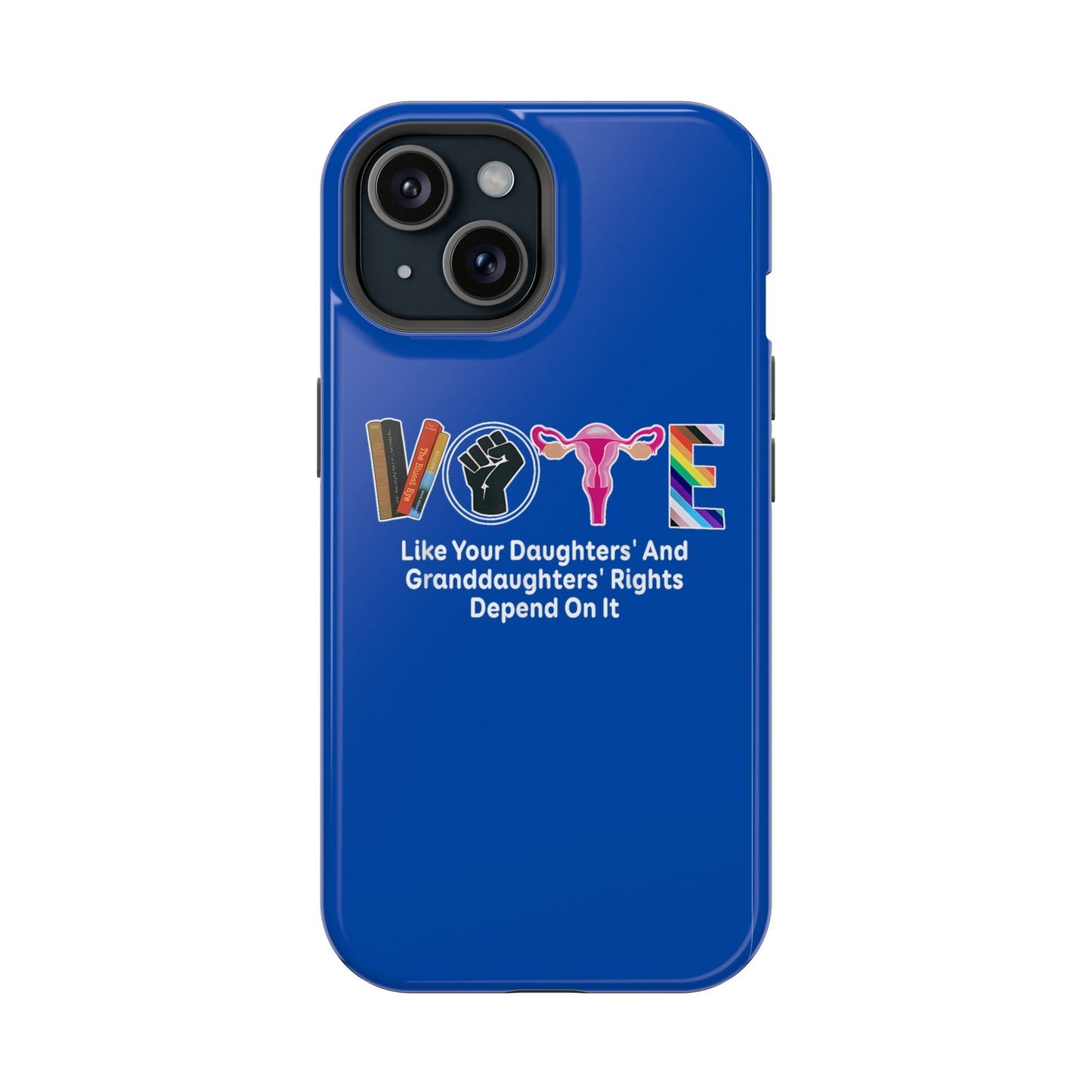 Vote Like Your Daughter's and Granddaughters Rights Depend On It Magsafe iPhone Tough Case - Techy Treasures - Phone Case 