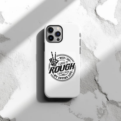 When I Said I Like It Rough I Didn't Mean My Entire Life Magsafe iPhone Tough Case - Techy Treasures -  