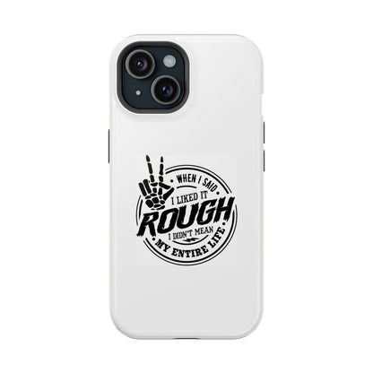 When I Said I Like It Rough I Didn't Mean My Entire Life Magsafe iPhone Tough Case - Techy Treasures - Phone Case 